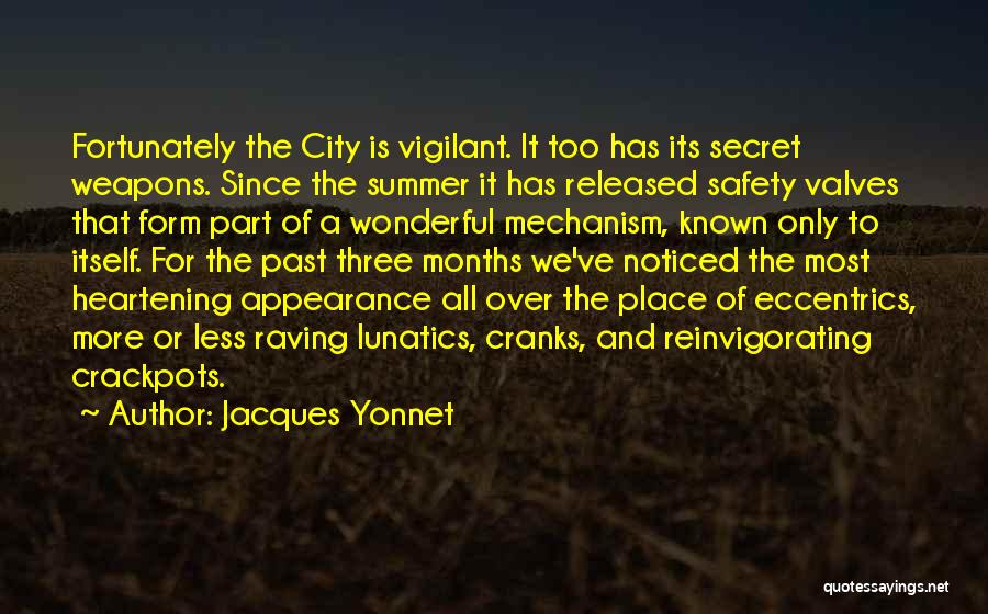 Jacques Yonnet Quotes: Fortunately The City Is Vigilant. It Too Has Its Secret Weapons. Since The Summer It Has Released Safety Valves That