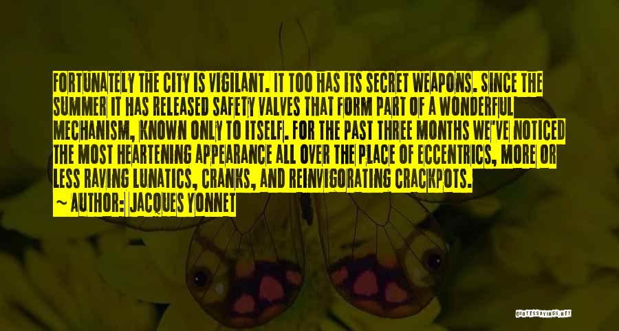 Jacques Yonnet Quotes: Fortunately The City Is Vigilant. It Too Has Its Secret Weapons. Since The Summer It Has Released Safety Valves That