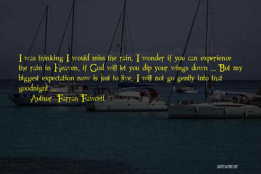 Farrah Fawcett Quotes: I Was Thinking I Would Miss The Rain. I Wonder If You Can Experience The Rain In Heaven, If God