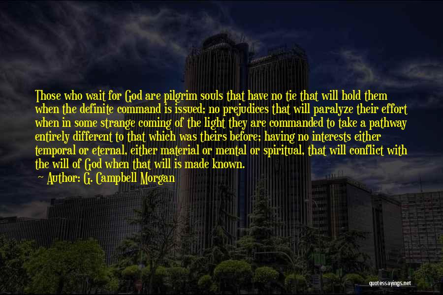 G. Campbell Morgan Quotes: Those Who Wait For God Are Pilgrim Souls That Have No Tie That Will Hold Them When The Definite Command