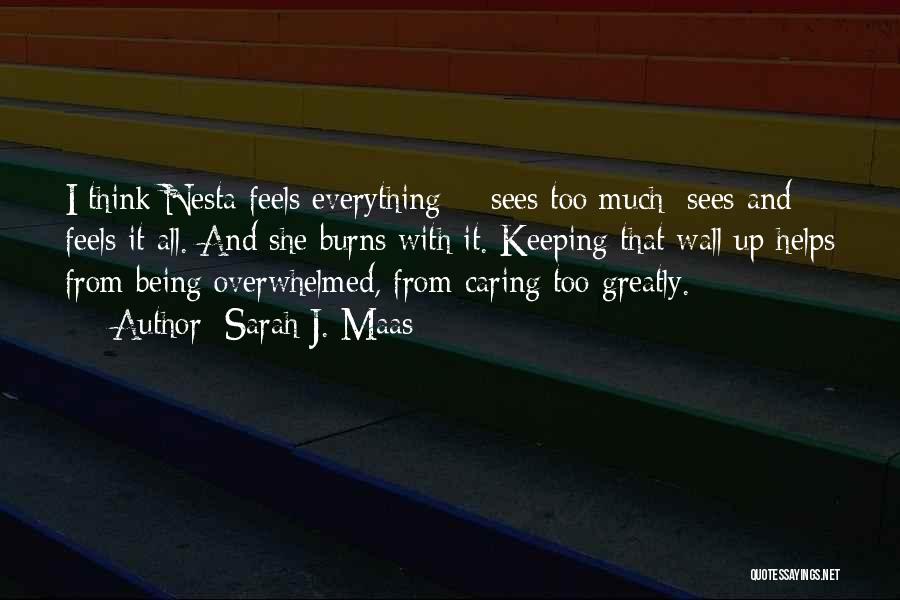 Sarah J. Maas Quotes: I Think Nesta Feels Everything - Sees Too Much; Sees And Feels It All. And She Burns With It. Keeping