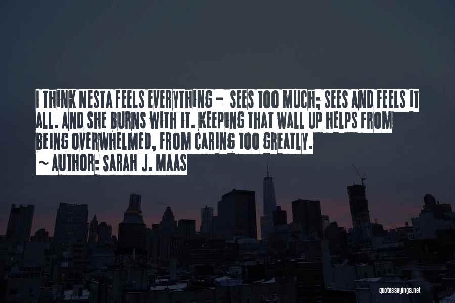 Sarah J. Maas Quotes: I Think Nesta Feels Everything - Sees Too Much; Sees And Feels It All. And She Burns With It. Keeping