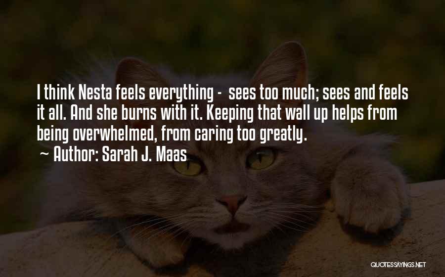 Sarah J. Maas Quotes: I Think Nesta Feels Everything - Sees Too Much; Sees And Feels It All. And She Burns With It. Keeping