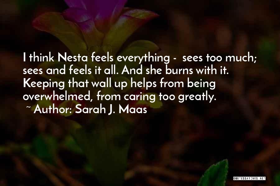 Sarah J. Maas Quotes: I Think Nesta Feels Everything - Sees Too Much; Sees And Feels It All. And She Burns With It. Keeping