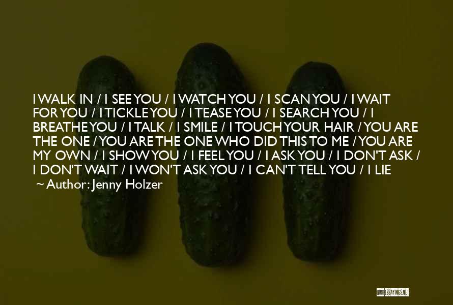 Jenny Holzer Quotes: I Walk In / I See You / I Watch You / I Scan You / I Wait For You