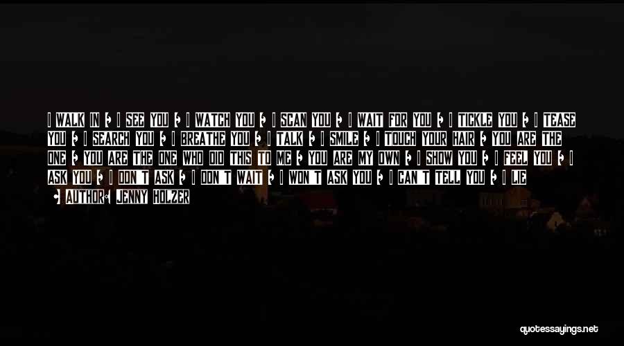 Jenny Holzer Quotes: I Walk In / I See You / I Watch You / I Scan You / I Wait For You