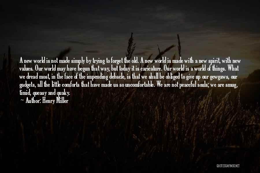 Henry Miller Quotes: A New World Is Not Made Simply By Trying To Forget The Old. A New World Is Made With A