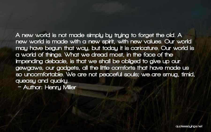 Henry Miller Quotes: A New World Is Not Made Simply By Trying To Forget The Old. A New World Is Made With A