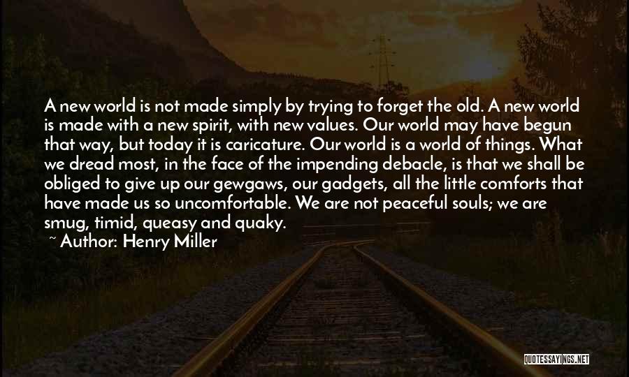 Henry Miller Quotes: A New World Is Not Made Simply By Trying To Forget The Old. A New World Is Made With A