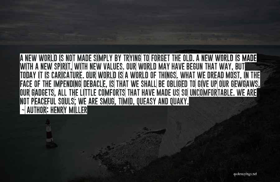 Henry Miller Quotes: A New World Is Not Made Simply By Trying To Forget The Old. A New World Is Made With A