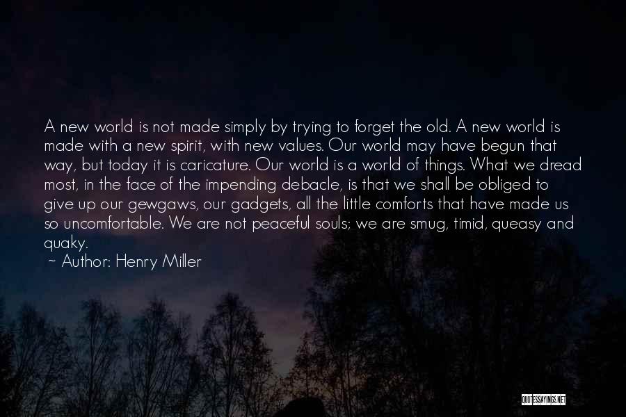 Henry Miller Quotes: A New World Is Not Made Simply By Trying To Forget The Old. A New World Is Made With A