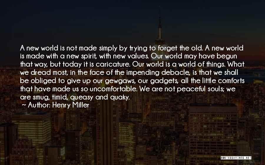 Henry Miller Quotes: A New World Is Not Made Simply By Trying To Forget The Old. A New World Is Made With A