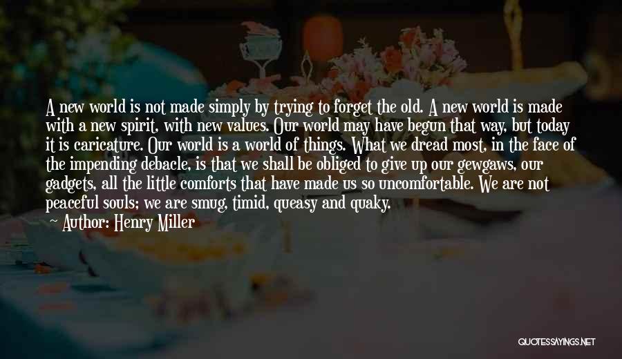 Henry Miller Quotes: A New World Is Not Made Simply By Trying To Forget The Old. A New World Is Made With A