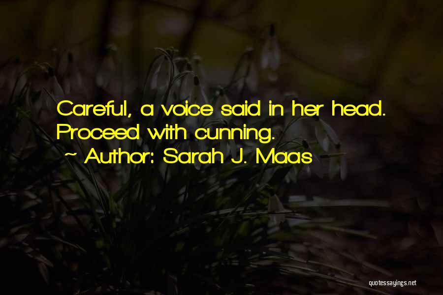 Sarah J. Maas Quotes: Careful, A Voice Said In Her Head. Proceed With Cunning.