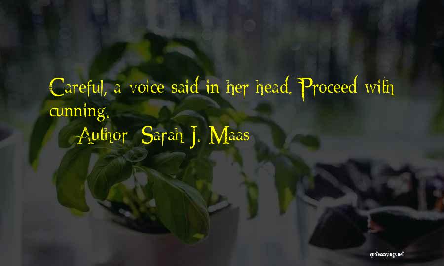 Sarah J. Maas Quotes: Careful, A Voice Said In Her Head. Proceed With Cunning.