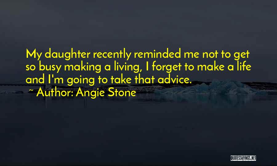 Angie Stone Quotes: My Daughter Recently Reminded Me Not To Get So Busy Making A Living, I Forget To Make A Life And