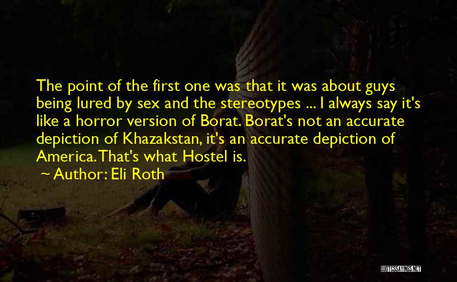 Eli Roth Quotes: The Point Of The First One Was That It Was About Guys Being Lured By Sex And The Stereotypes ...