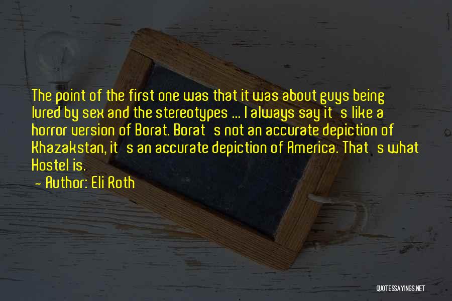 Eli Roth Quotes: The Point Of The First One Was That It Was About Guys Being Lured By Sex And The Stereotypes ...