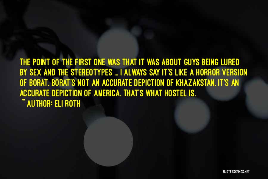 Eli Roth Quotes: The Point Of The First One Was That It Was About Guys Being Lured By Sex And The Stereotypes ...