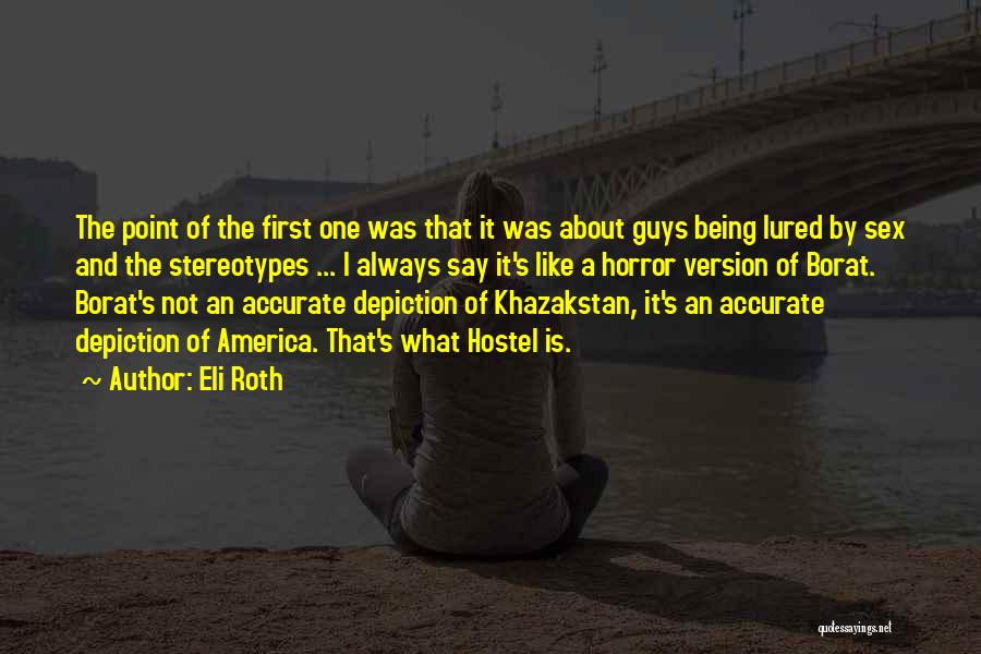 Eli Roth Quotes: The Point Of The First One Was That It Was About Guys Being Lured By Sex And The Stereotypes ...
