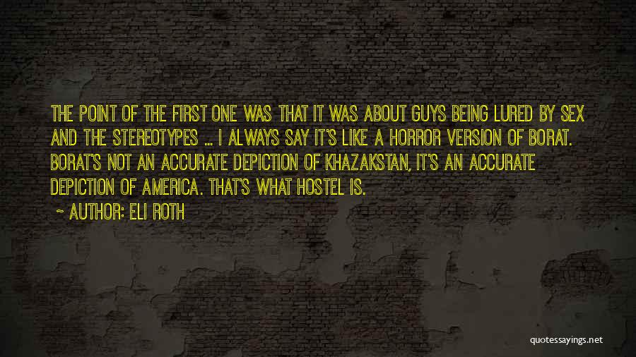 Eli Roth Quotes: The Point Of The First One Was That It Was About Guys Being Lured By Sex And The Stereotypes ...