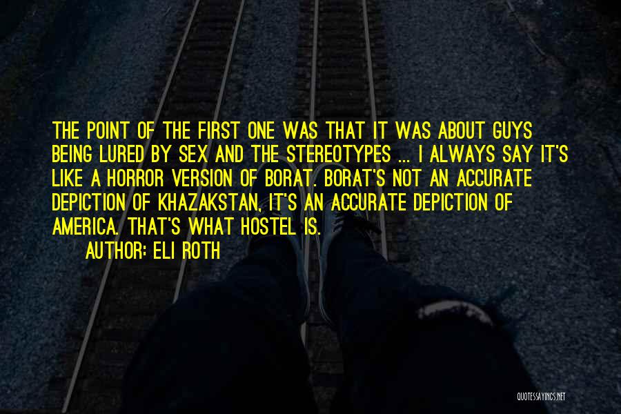 Eli Roth Quotes: The Point Of The First One Was That It Was About Guys Being Lured By Sex And The Stereotypes ...