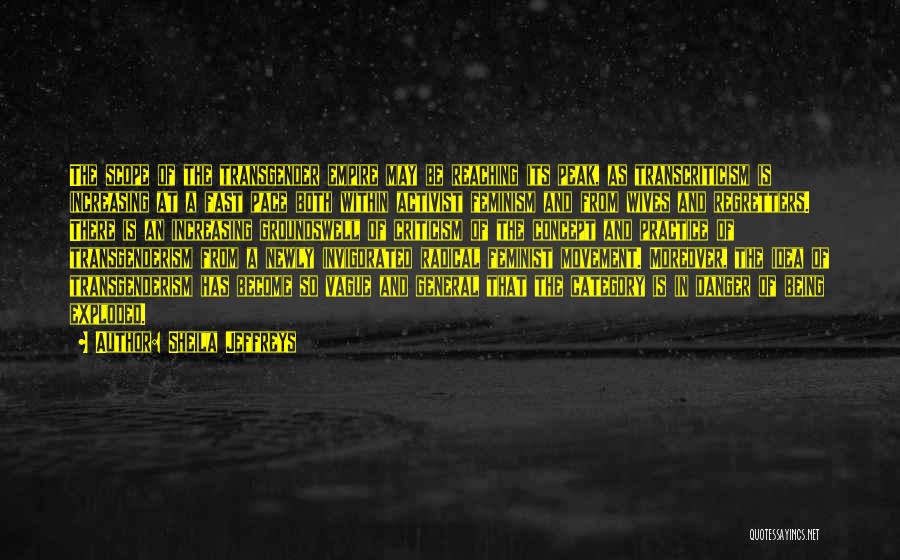 Sheila Jeffreys Quotes: The Scope Of The Transgender Empire May Be Reaching Its Peak, As Transcriticism Is Increasing At A Fast Pace Both