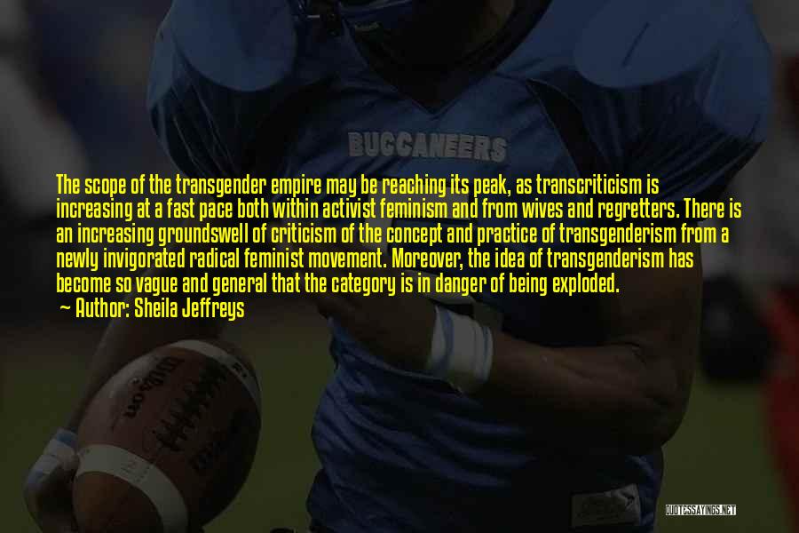 Sheila Jeffreys Quotes: The Scope Of The Transgender Empire May Be Reaching Its Peak, As Transcriticism Is Increasing At A Fast Pace Both