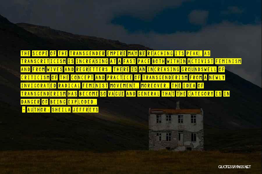 Sheila Jeffreys Quotes: The Scope Of The Transgender Empire May Be Reaching Its Peak, As Transcriticism Is Increasing At A Fast Pace Both