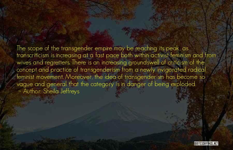 Sheila Jeffreys Quotes: The Scope Of The Transgender Empire May Be Reaching Its Peak, As Transcriticism Is Increasing At A Fast Pace Both
