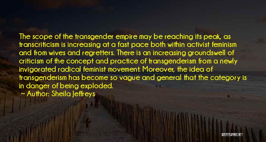 Sheila Jeffreys Quotes: The Scope Of The Transgender Empire May Be Reaching Its Peak, As Transcriticism Is Increasing At A Fast Pace Both