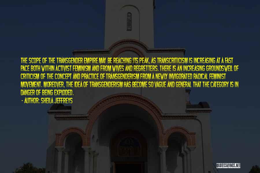 Sheila Jeffreys Quotes: The Scope Of The Transgender Empire May Be Reaching Its Peak, As Transcriticism Is Increasing At A Fast Pace Both