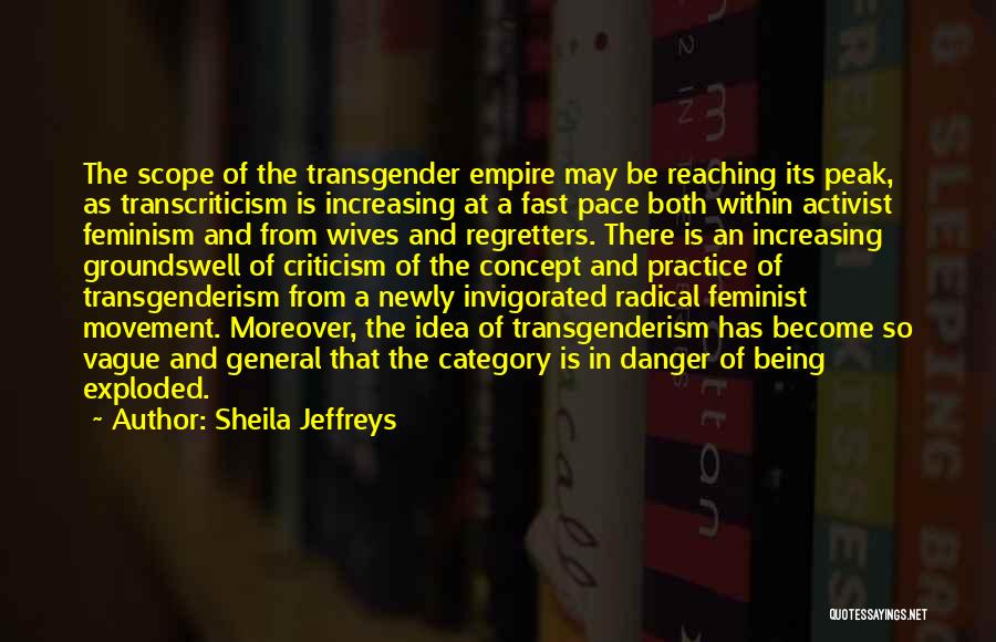 Sheila Jeffreys Quotes: The Scope Of The Transgender Empire May Be Reaching Its Peak, As Transcriticism Is Increasing At A Fast Pace Both