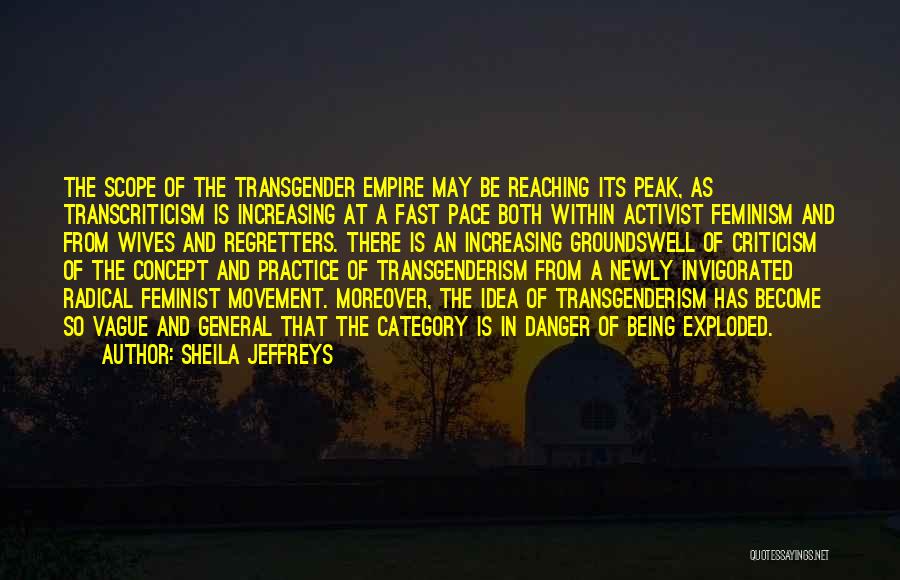 Sheila Jeffreys Quotes: The Scope Of The Transgender Empire May Be Reaching Its Peak, As Transcriticism Is Increasing At A Fast Pace Both