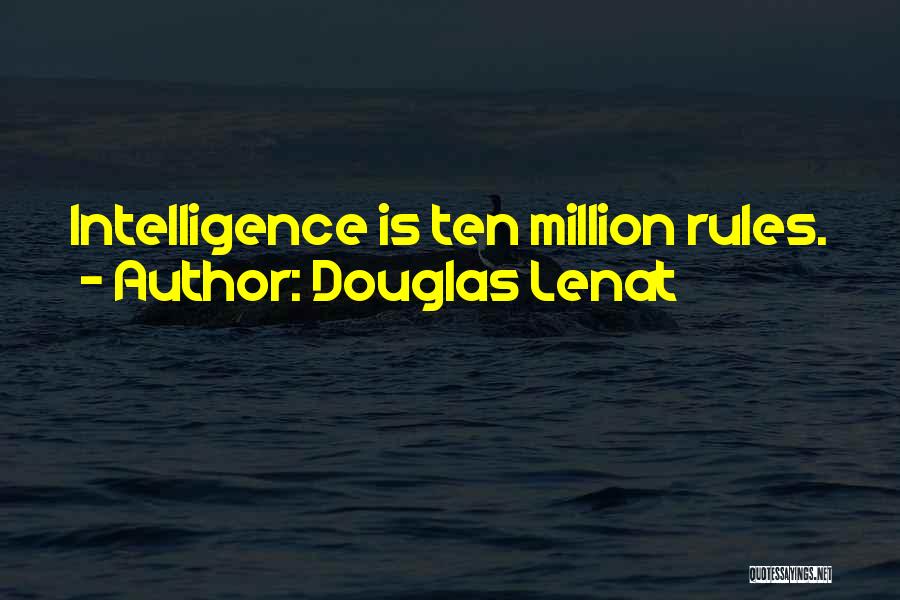 Douglas Lenat Quotes: Intelligence Is Ten Million Rules.