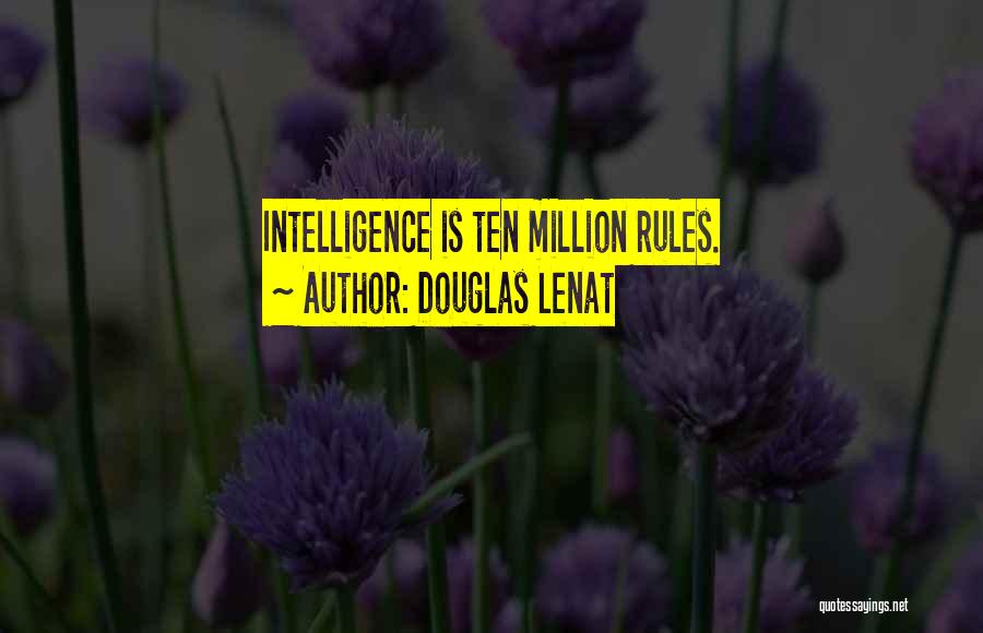 Douglas Lenat Quotes: Intelligence Is Ten Million Rules.