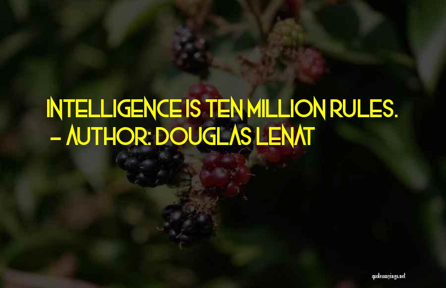 Douglas Lenat Quotes: Intelligence Is Ten Million Rules.