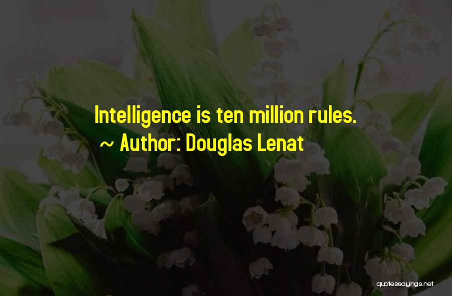 Douglas Lenat Quotes: Intelligence Is Ten Million Rules.