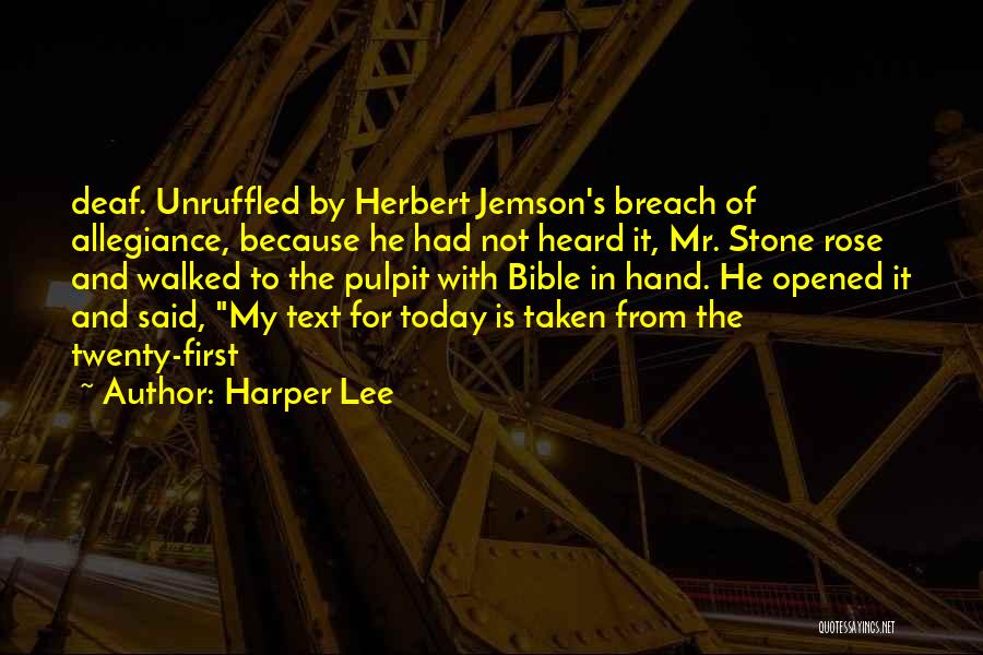 Harper Lee Quotes: Deaf. Unruffled By Herbert Jemson's Breach Of Allegiance, Because He Had Not Heard It, Mr. Stone Rose And Walked To