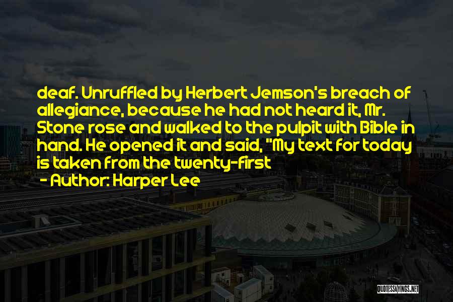 Harper Lee Quotes: Deaf. Unruffled By Herbert Jemson's Breach Of Allegiance, Because He Had Not Heard It, Mr. Stone Rose And Walked To