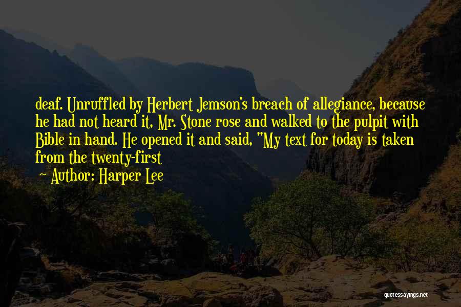 Harper Lee Quotes: Deaf. Unruffled By Herbert Jemson's Breach Of Allegiance, Because He Had Not Heard It, Mr. Stone Rose And Walked To