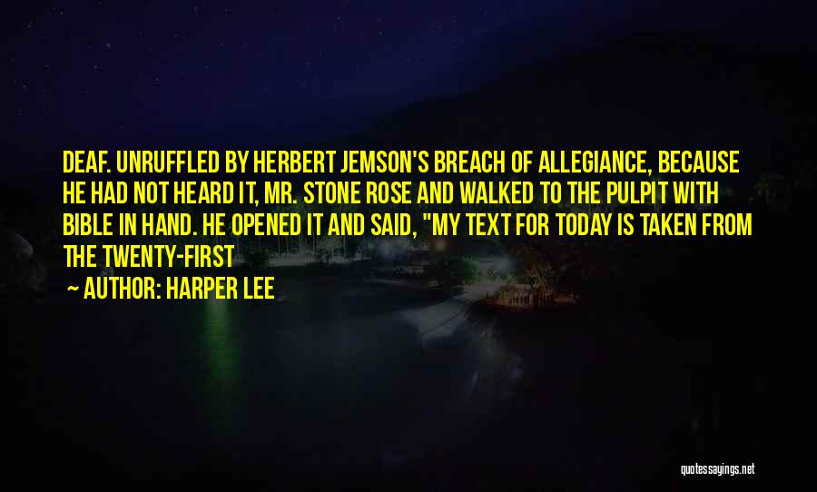 Harper Lee Quotes: Deaf. Unruffled By Herbert Jemson's Breach Of Allegiance, Because He Had Not Heard It, Mr. Stone Rose And Walked To