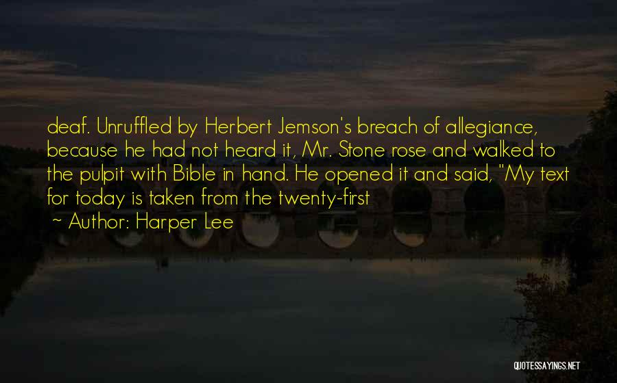 Harper Lee Quotes: Deaf. Unruffled By Herbert Jemson's Breach Of Allegiance, Because He Had Not Heard It, Mr. Stone Rose And Walked To