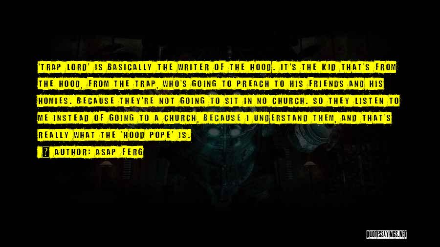 ASAP Ferg Quotes: 'trap Lord' Is Basically The Writer Of The Hood. It's The Kid That's From The Hood, From The Trap, Who's