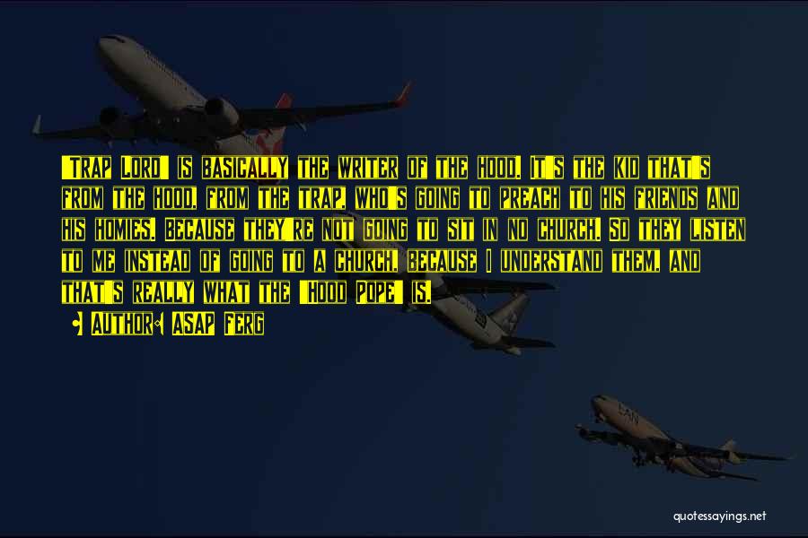 ASAP Ferg Quotes: 'trap Lord' Is Basically The Writer Of The Hood. It's The Kid That's From The Hood, From The Trap, Who's