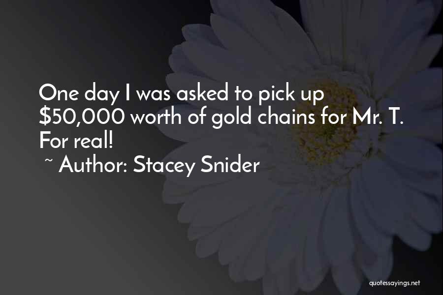 Stacey Snider Quotes: One Day I Was Asked To Pick Up $50,000 Worth Of Gold Chains For Mr. T. For Real!