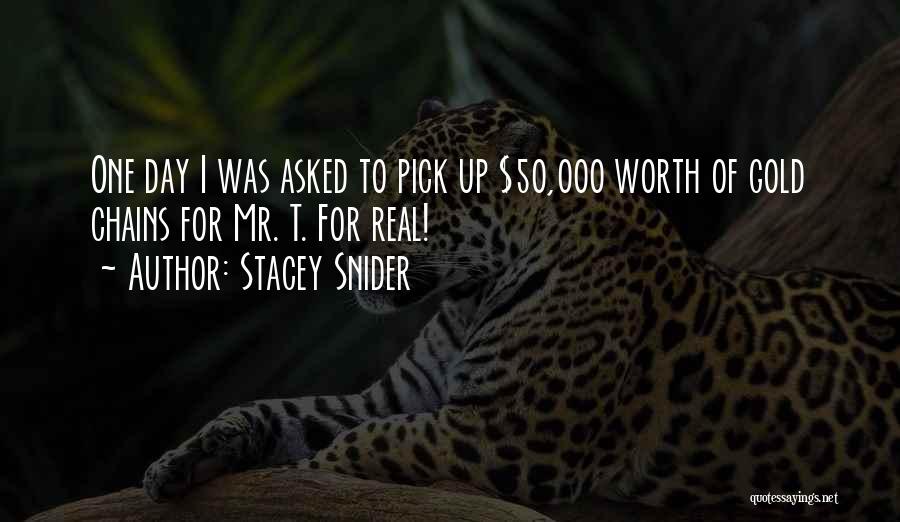 Stacey Snider Quotes: One Day I Was Asked To Pick Up $50,000 Worth Of Gold Chains For Mr. T. For Real!