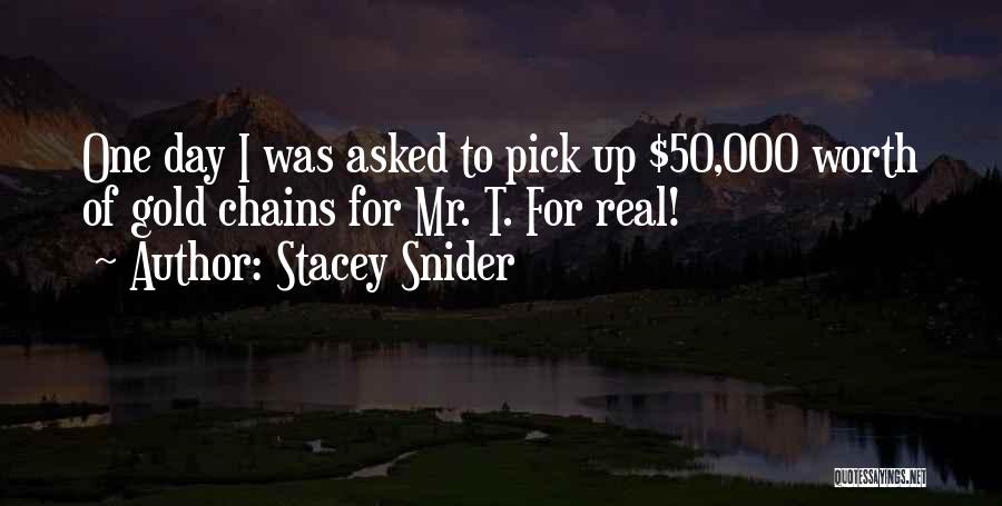 Stacey Snider Quotes: One Day I Was Asked To Pick Up $50,000 Worth Of Gold Chains For Mr. T. For Real!