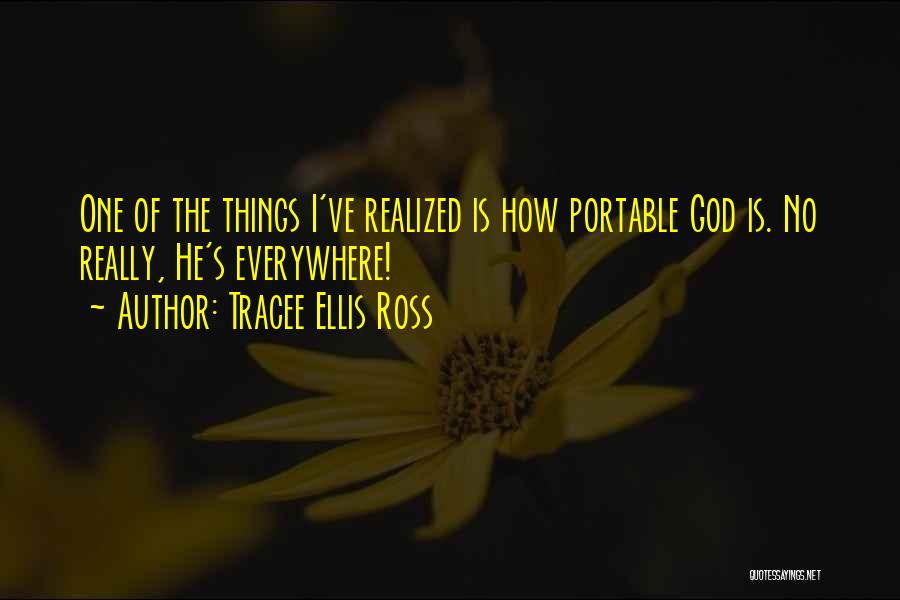 Tracee Ellis Ross Quotes: One Of The Things I've Realized Is How Portable God Is. No Really, He's Everywhere!