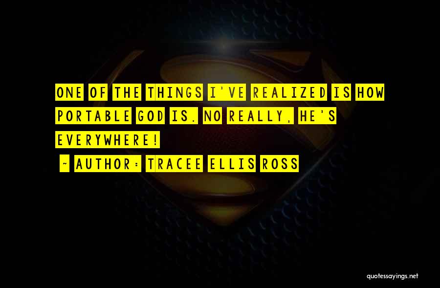 Tracee Ellis Ross Quotes: One Of The Things I've Realized Is How Portable God Is. No Really, He's Everywhere!